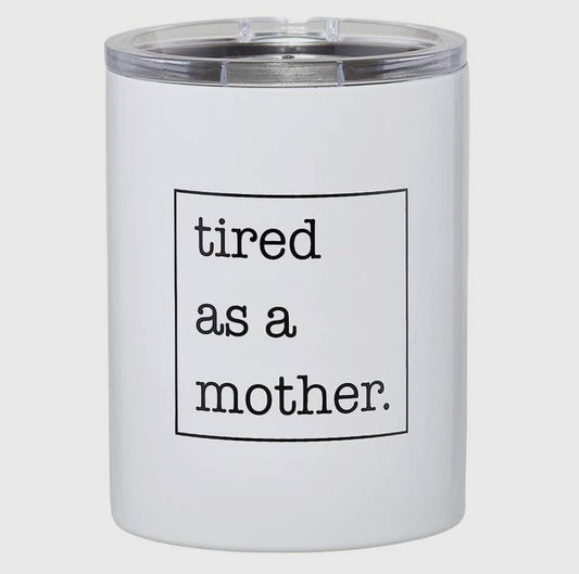 Tired as a Mother Tumbler
