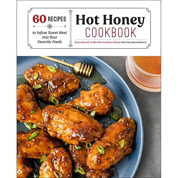 Hot Honey Cookbook - 60 Recipes to Infuse Sweet Heat into Your Favorite Foods